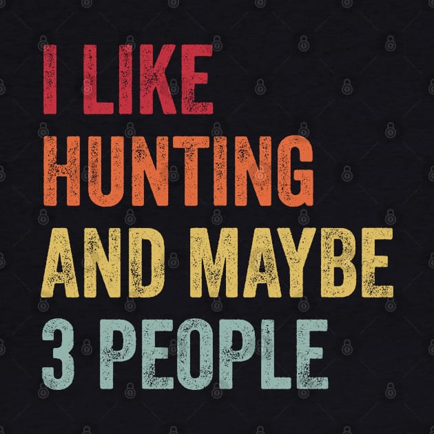 I Like Hunting & Maybe 3 People Hunting Lovers Gift by ChadPill